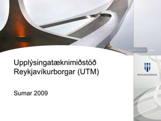 Upplýsingatæknimiðstöð Reykjavíkurborgar (UTM) Sumar 2009 