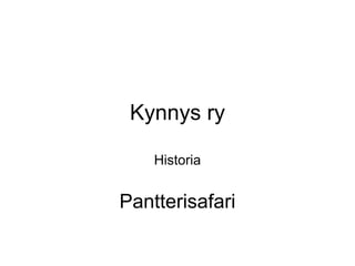 Kynnys ry

    Historia


Pantterisafari
 