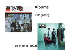 Álbums KYO (2000) Le chemin (2002) 