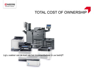 TOTAL COST OF OWNERSHIP
Ligt u wakker van de kost van het documentbeheer in uw bedrijf?
 