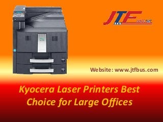 Kyocera Laser Printers Best
Choice for Large Offices
Website: www.jtfbus.com
 