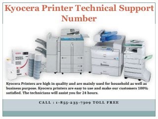 C A L L : 1 - 8 5 5 - 2 3 3 - 7 3 0 9 T O L L F R E E
Kyocera Printer Technical Support
Number
 