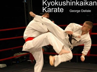Kyokushinkaikan
Karate George Delisle

 