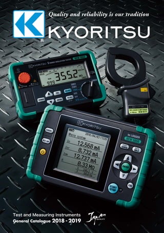 For inquires or orders :
Safety Warnings :
Please read the "Safety Warnings" in the instruction manual supplied with the instrument thoroughly and completely
for correct use. Failure to follow the safety rules can cause ﬁre, trouble, electrical shock, etc. Therefore, make sure
to operate the instrument on a correct power supply and voltage rating marked on each instrument.
The contents of this leaﬂet are subject to change without notice.In consideration of the environment, soy ink and recycled paper were used in this publication. GeneCata18-19_1E Oct. 18 AD
China
Japan
Thailand
Singapore
Headquarters
Affiliates
U.K.
Italy
KYORITSU GLOBAL NETWORK
●	KEW (THAILAND) LIMITED
Navanakorn Industrial Estate60/48, Moo 19,
Klongluang,Pathumthani, 12120 Thailand
Phone: +66-2-529-0542
FAX: +66-2-529-0541
●	KEWTECH CORPORATION LIMITED
Midas House, Unit 2b Stones Courtyard,
High Street, Chesham, Buckinghamshire,
HP5 1DE, England
Phone: +44-1494-792212
FAX: +44-1494-791826
●	KYORITSU INSTRUMENTS
	 ASIA PTE. LTD.
153B Rochor Road, #03-00 Bugis Village
Singapore 188428
Phone: +65-6336-3398
FAX: +65-6366-1696
●	KEW EUROPE OFFICE
Viale Rimembranze 93/18,
20099 Sesto S. Giovanni (MI) Italy
Phone: +39-02-38238685
●	KYORITSU SHANGHAI
	 TRADING COMPANY LIMITED
Room1303, No.58 Yan'an East Road,
Huangpu District, Shanghai 200002, China
Phone: +86-21-6321-8899
FAX: +86-21-5015-2015
URL: http://www.kew-ltd.com.cn
E-mail: info@kew-ltd.com.cn
●	KYORITSU ELECTRICAL
	 INSTRUMENTS WORKS, LTD.
2-5-20, Nakane, Meguro-ku, Tokyo,
152-0031 Japan
Phone: +81-3-3723-0131
FAX: +81-3-3723-0152
URL: http://www.kew-ltd.co.jp
E-mail: info-eng@kew-ltd.co.jp
Factory: Ehime
 