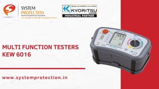 MULTI FUNCTION TESTERS
www.systemprotection.in
KEW 6016
 