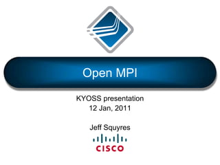 Open MPI KYOSS presentation 12 Jan, 2011 Jeff Squyres 