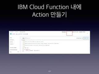 IBM Cloud Function ??
Action ???
177
 
