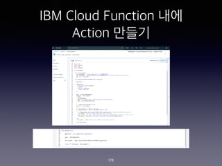 IBM Cloud Function ??
Action ???
178
 