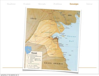Manifesto                 Produto   Mercado   Problema   Estratégia   Táticas




quinta-feira, 27 de setembro de 12
 