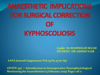 Guide- Dr MADHEKAR MA’AM
STUDENT- DR ASHISH NAIR
AANA journal/August2007/Vol.75,No.4(277-85)
ATOTW 397 — Introduction to Intraoperative Neurophysiological
Monitoring for Anaesthetists (5 February 2019) Page 1 of 11
 