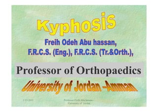 Professor of OrthopaedicsProfessor of Orthopaedics
1/15/2011 ١Professor Freih Abu hassan -
University of Jordan
 
