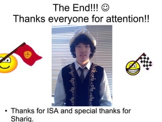 Thanks everyone for attention!! Thanks for ISA and special thanks for Shariq.  The End!!!     