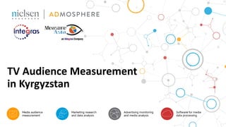 TV Audience Measurement
in Kyrgyzstan
 