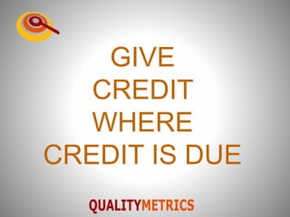 GIVE
CREDIT
WHERE
CREDIT IS DUE
 