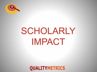 SCHOLARLY
IMPACT
 