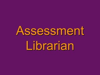 Assessment 
Librarian 
 
