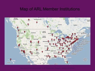 Map of ARL Member Institutions 
Map data ©2011 AvanteLogic, CLiK Productions, Google – Map by MultiPlottr 
 