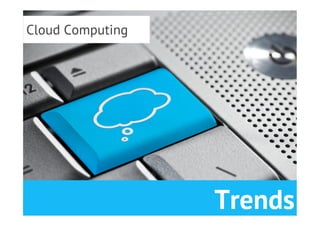 Cloud Computing




                  Trends
 