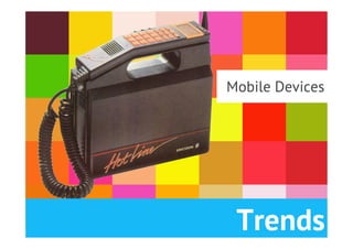 Mobile Devices




 Trends
 