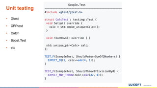 www.luxoft.com
Unit testing
• Gtest
• CPPtest
• Catch
• Boost.Test
• etc
 