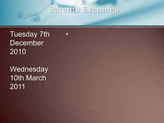 Tuesday 7th December 2010Wednesday 10th March 2011               Parents Evenings