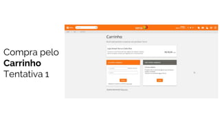 Compra pelo
Carrinho
Tentativa 1
 