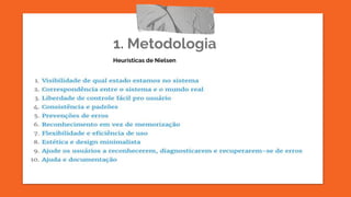1. Metodologia
Heurísticas de Nielsen
 