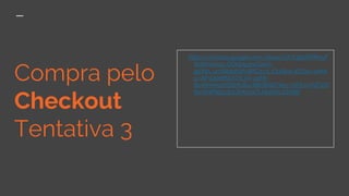 Compra pelo
Checkout
Tentativa 3
https://photos.google.com/share/AF1QipOPPPeyF
WNXwmz5-OOkb5pmcGwi7-
jgOhh_un76elpNzfiJfMGzv3_IOqSbwJECbw/phot
o/AF1QipMNUTrIL5Y-a1FR-
6lvMHm5d7SDMUfuLR8GfkSD?key=NTEwVGFiZD
NzVlNPWjc2b2JtMy0xOUdjaWhJQVBB
 
