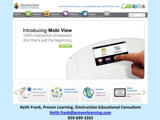 Keith Frank, Proven Learning, Einstruction Educational Consultant
Keith.frank@provenlearning.com
859-699-3263