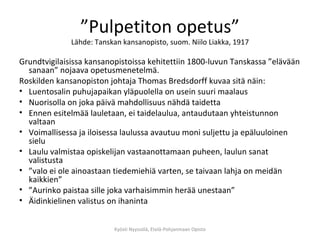 ” Pulpetiton opetus” Lähde: Tanskan kansanopisto, suom. Niilo Liakka, 1917 ,[object Object],[object Object],[object Object],[object Object],[object Object],[object Object],[object Object],[object Object],[object Object],[object Object],Kyösti Nyyssölä, Etelä-Pohjanmaan Opisto 