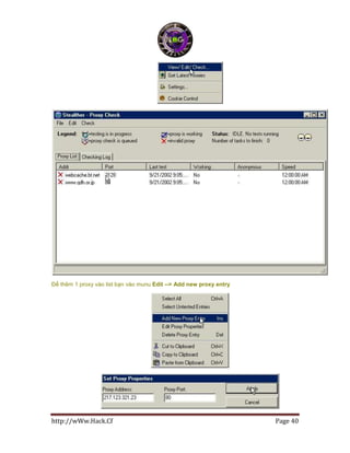 http://wWw.Hack.Cf Page 40
Để thêm 1 proxy vào list bạn vào munu Edit --> Add new proxy entry
 