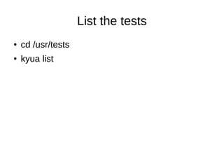 List the tests
● cd /usr/tests
● kyua list
 