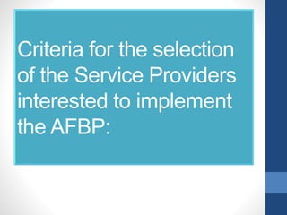 Criteria for the selection
of the Service Providers
interested to implement
the AFBP:
 