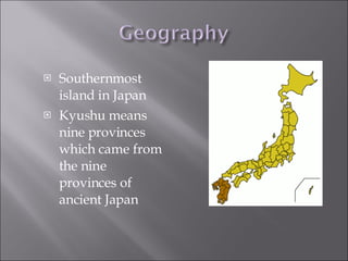 Southernmost island in Japan Kyushu means nine provinces which came from the nine provinces of ancient Japan 
