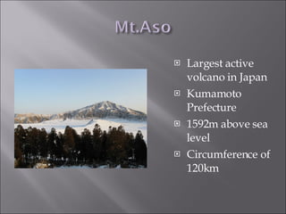 Largest active volcano in Japan Kumamoto Prefecture 1592m above sea level Circumference of 120km  