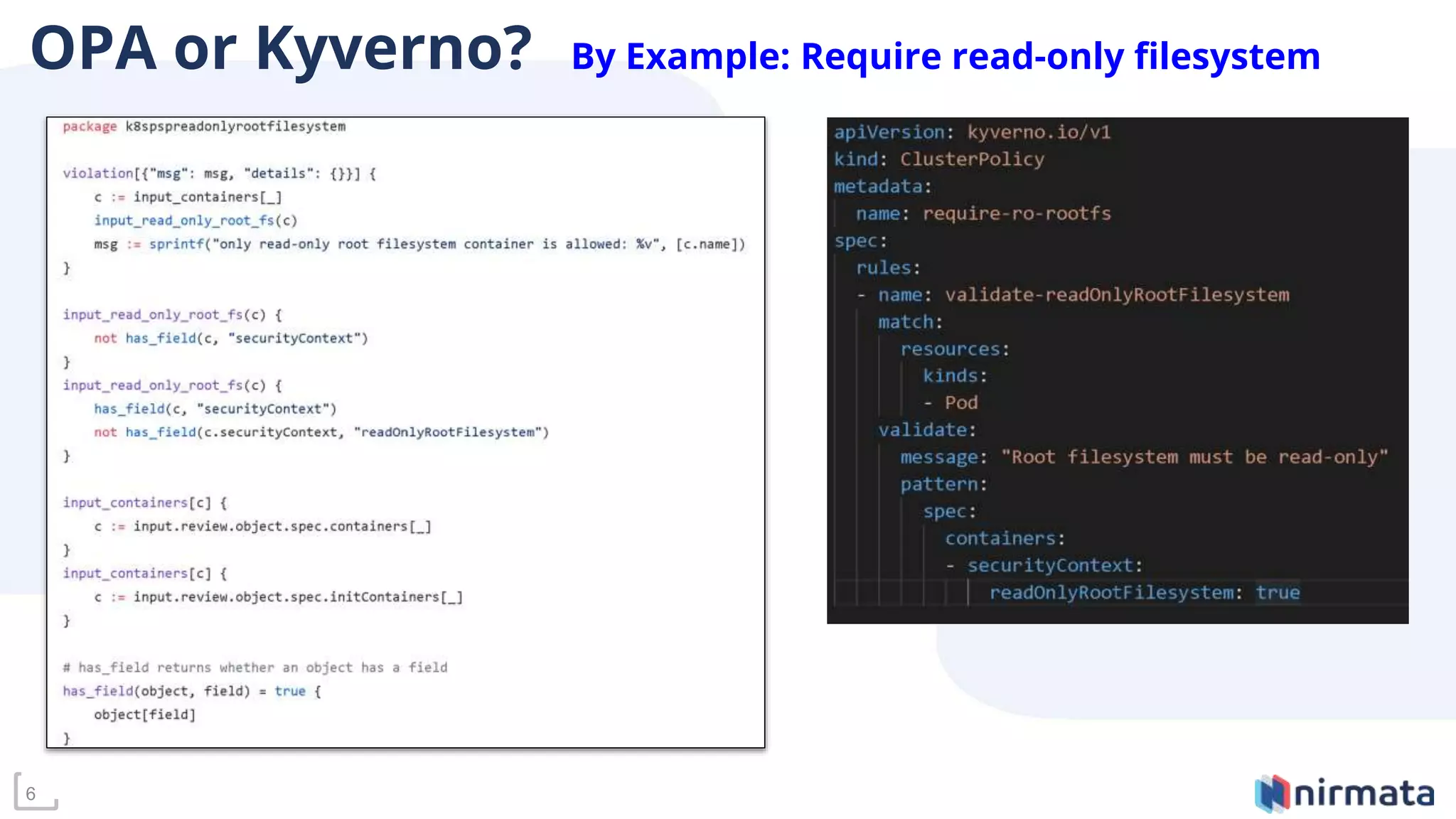 6
OPA or Kyverno? By Example: Require read-only filesystem
 
