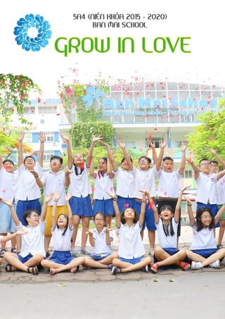 5A4 (NIÊN KHÓA 2015 - 2020)
BAN MAI SCHOOL
GROW IN LOVE
 