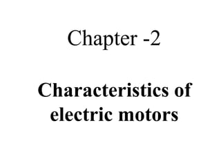 Chapter -2
Characteristics of
electric motors
 