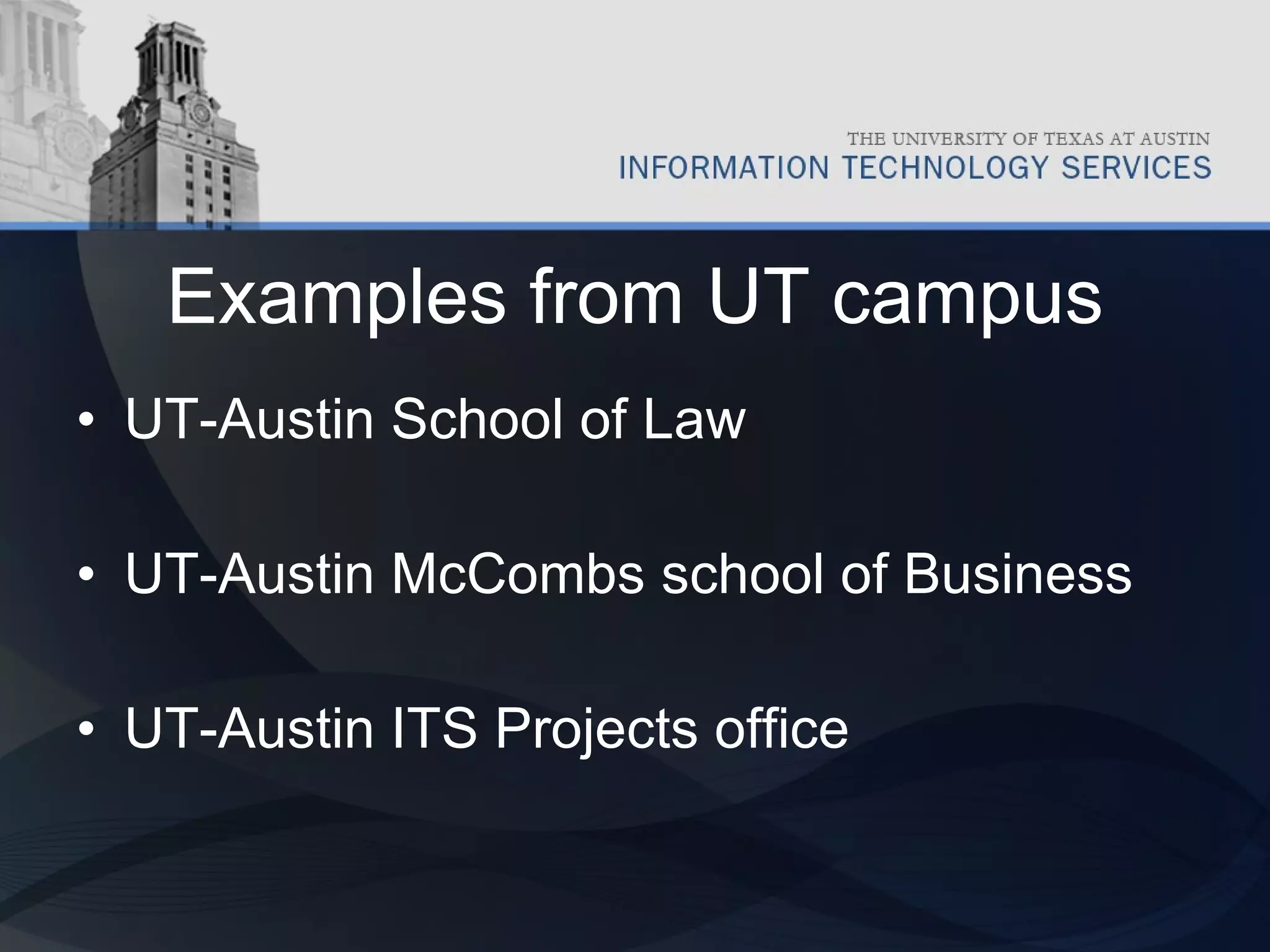 Examples from UT campus UT-Austin School of Law UT-Austin McCombs school of Business UT-Austin ITS Projects office 