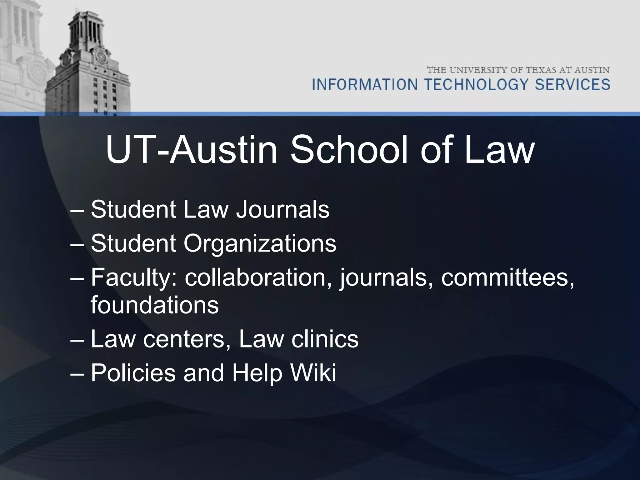 UT-Austin School of Law Student Law Journals Student Organizations Faculty: collaboration, journals, committees, foundations Law centers, Law clinics Policies and Help Wiki 