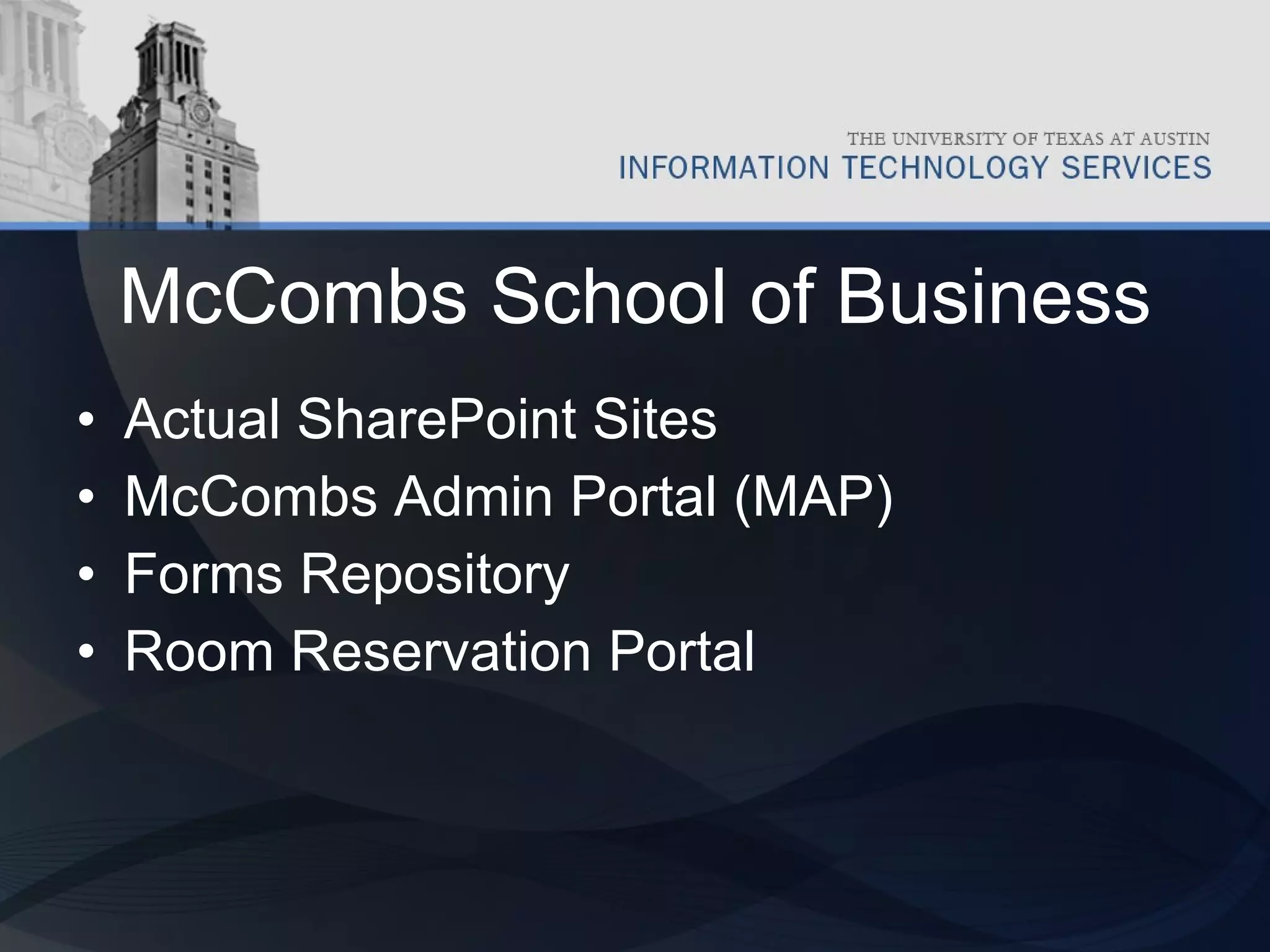 McCombs School of Business Actual SharePoint Sites McCombs Admin Portal (MAP) Forms Repository Room Reservation Portal 