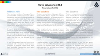 w w w . D o m a i n . c o m Page 3
www.MainSlide.com
© All Rights Reserved.
Confidential
Three Column Text Slid
Three Column Text Slid
Title Goes Here
There are many variations of passages of lorem
ipsum available, but the majority have suffered
alteration in some form, by injected humour, or
randomized words which don't look even
slightly believable. If you are going to use A
passage of lorem ipsum, you need to be sure
there isn't anything embarrassing hidden in the
middle of text. All the lorem ipsum generators.
If you are going to use a passage of Lorem
Ipsum, you need to be sure there isn't anything
embarrassing hidden in the middle of text. All
the Lorem Ipsum generators on the Internet
tend to repeat predefined chunks as necessary,
making this the first true generator on the
Internet.
It uses a dictionary of over 200 Latin words,
combined with a handful of model sentence
structures, to generate Lorem Ipsum which
looks reasonable. The generated Lorem Ipsum
is therefore always free from.
Title Goes Here
There are many variations of passages of lorem
ipsum available, but the majority have suffered
alteration in some form, by injected humour, or
randomized words which don't look even
slightly believable. If you are going to use A
passage of lorem ipsum, you need to be sure
there isn't anything embarrassing hidden in the
middle of text. All the lorem ipsum generators.
If you are going to use a passage of Lorem
Ipsum, you need to be sure there isn't anything
embarrassing hidden in the middle of text. All
the Lorem Ipsum generators on the Internet
tend to repeat predefined chunks as necessary,
making this the first true generator on the
Internet.
It uses a dictionary of over 200 Latin words,
combined with a handful of model sentence
structures, to generate Lorem Ipsum which
looks reasonable. The generated Lorem Ipsum
is therefore always free from.
Title Goes Here
There are many variations of passages of lorem
ipsum available, but the majority have suffered
alteration in some form, by injected humour, or
randomized words which don't look even
slightly believable. If you are going to use A
passage of lorem ipsum, you need to be sure
there isn't anything embarrassing hidden in the
middle of text. All the lorem ipsum generators.
If you are going to use a passage of Lorem
Ipsum, you need to be sure there isn't anything
embarrassing hidden in the middle of text. All
the Lorem Ipsum generators on the Internet
tend to repeat predefined chunks as necessary,
making this the first true generator on the
Internet.
It uses a dictionary of over 200 Latin words,
combined with a handful of model sentence
structures, to generate Lorem Ipsum which
looks reasonable. The generated Lorem Ipsum
is therefore always free from .
 