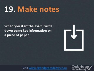 When you start the exam, write
down some key information on
a piece of paper.
19. Make notes
Visit www.oxbridgeacademy.co....