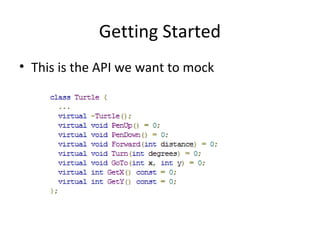 Getting Started
• This is the API we want to mock
 