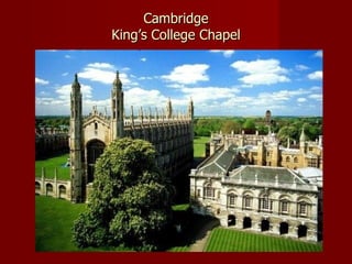 Cambridge
King’s College Chapel
 