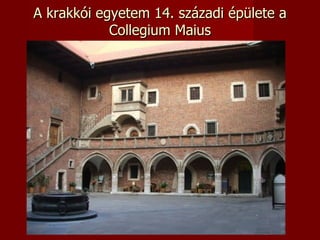 A krakkói egyetem 14. századi épülete a
            Collegium Maius
 