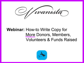 Werwer
Werwer
Werwer
Webinar: How-to Write Copy for
     More Donors, Members,
Werwer
     Volunteers & Funds Raised

Wrewer
Copywriting fundamentals for nonprofit organizations.
 