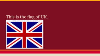 This is the flag of UK.
 