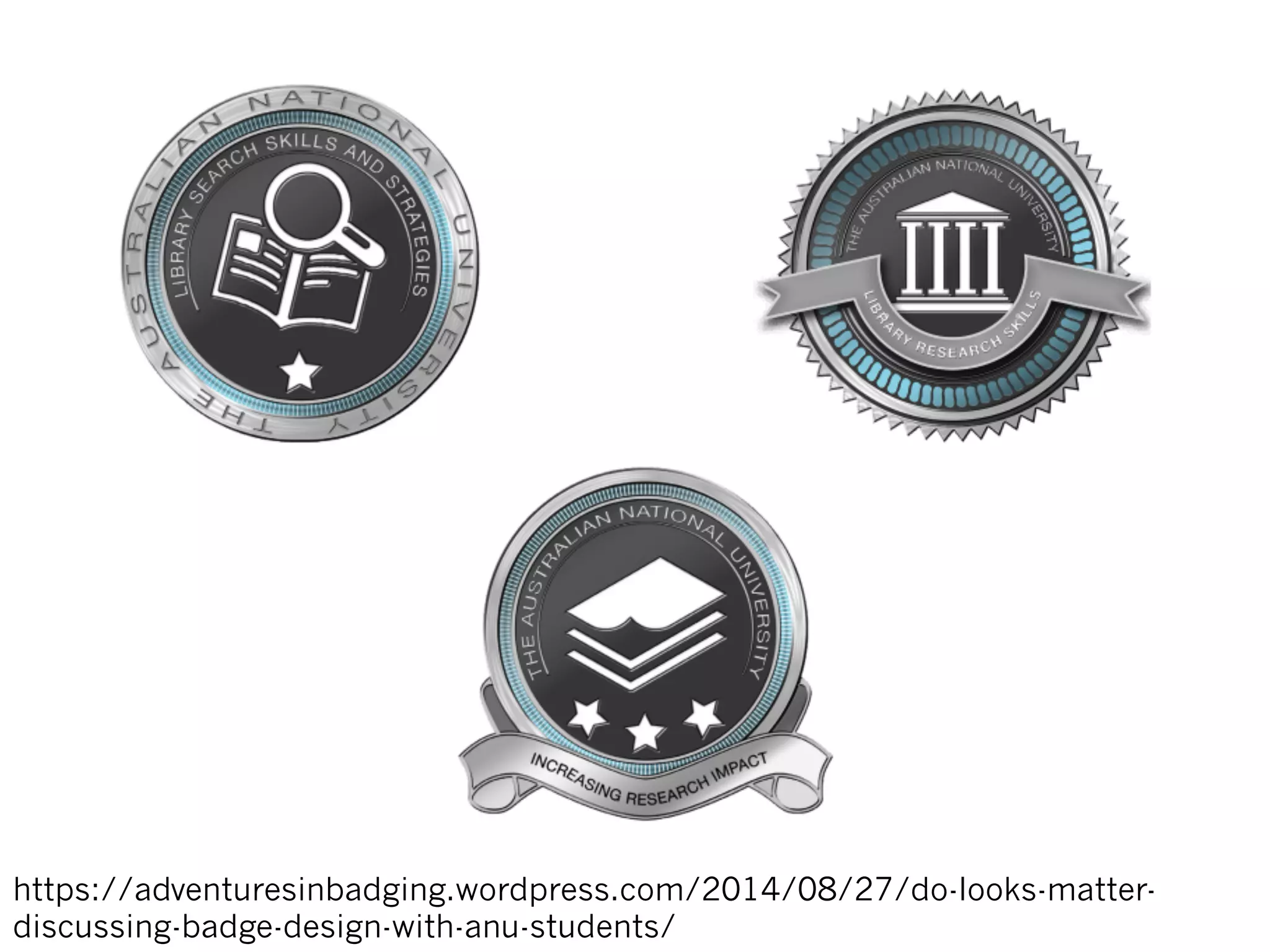 https://adventuresinbadging.wordpress.com/2014/08/27/do-looks-matter-
discussing-badge-design-with-anu-students/
 