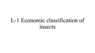 L-1 Economic classification of
insects
 